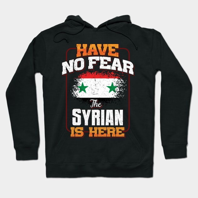 Syrian Flag  Have No Fear The Syrian Is Here - Gift for Syrian From Syria Hoodie by Country Flags